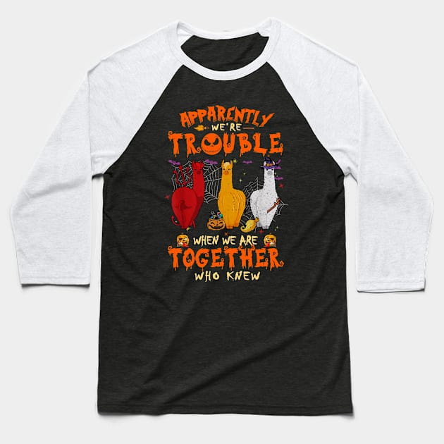 Apparently We're Trouble When We Are Together tshirt  Llama Halloween T-Shirt Baseball T-Shirt by American Woman